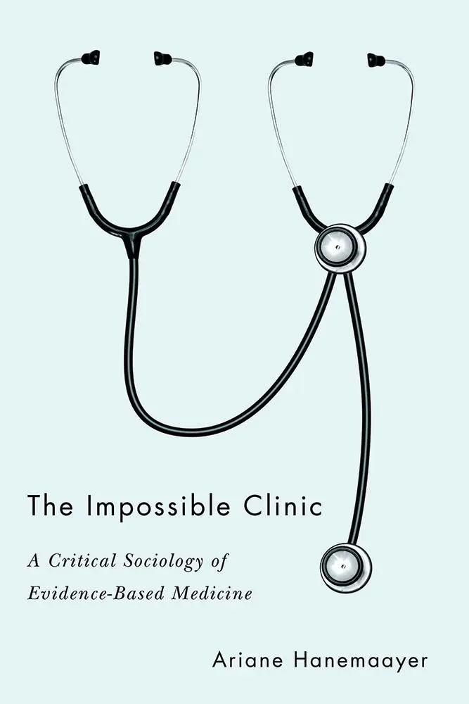 A lehetetlen klinika: A bizonyítékokon alapuló orvoslás kritikai szociológiája - The Impossible Clinic: A Critical Sociology of Evidence-Based Medicine