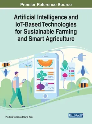 Mesterséges intelligencia és IoT-alapú technológiák a fenntartható gazdálkodás és az intelligens mezőgazdaság érdekében - Artificial Intelligence and IoT-Based Technologies for Sustainable Farming and Smart Agriculture