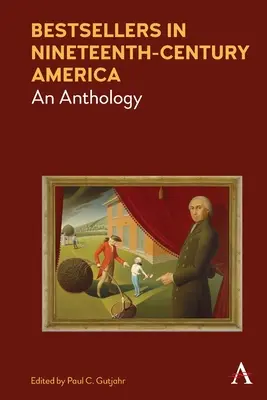 Bestsellerek a tizenkilencedik századi Amerikában: An Anthology - Bestsellers in Nineteenth-Century America: An Anthology