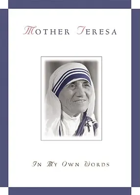 Teréz anya a saját szavaimmal - Mother Teresa, in My Own Words