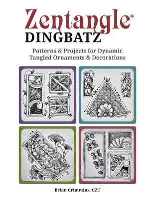 Zentangle Dingbatz: Minták és projektek a dinamikusan kusza díszek és dekorációk számára - Zentangle Dingbatz: Patterns & Projects for Dynamic Tangled Ornaments & Decorations