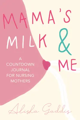 A mama teje és én: Napló szoptatós anyáknak (Szoptatás, gyermekgondozás, anyaság, elválasztás) - Mama's Milk and Me: A Journal for Nursing Mothers (Breastfeeding, Childcare, Motherhood, Weaning)