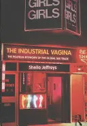 Az ipari vagina: A globális szexkereskedelem politikai gazdasága - The Industrial Vagina: The Political Economy of the Global Sex Trade