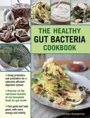 A jó bélrendszeri diéta szakácskönyve: Prebiotikumokkal és probiotikumokkal - The Good Gut Diet Cookbook: With Prebiotics and Probiotics