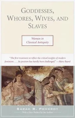 Istennők, kurvák, feleségek és rabszolgák: Nők a klasszikus ókorban - Goddesses, Whores, Wives, and Slaves: Women in Classical Antiquity