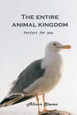 Az egész állatvilág: Tökéletes az Ön számára - The Entire Animal Kingdom: Perfect for you