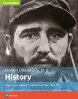 Edexcel GCSE (9-1) History Foundation Superpower relations and the Cold War, 1941-91 Student Book (A nagyhatalmi kapcsolatok és a hidegháború, 1941-91) - Edexcel GCSE (9-1) History Foundation Superpower relations and the Cold War, 1941-91 Student Book