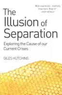 Az elkülönülés illúziója: Jelenlegi válságaink okainak feltárása - The Illusion of Separation: Exploring the Cause of Our Current Crises