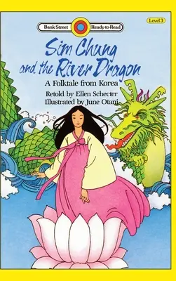 Sim Chung és a folyami sárkány - Egy koreai népmese: 3. szint - Sim Chung and the River Dragon-A Folktale from Korea: Level 3