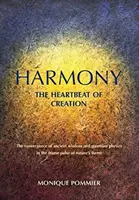 Harmónia, a teremtés szívverése: Az ősi bölcsesség és a kvantumfizika találkozása a természet formáinak hármas lüktetésében - Harmony, the Heartbeat of Creation: The Convergence of Ancient Wisdom and Quantum Physics in the Triune Pulse of Nature's Forms