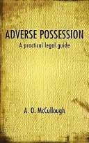 Adverse Possession - Gyakorlati jogi útmutató - Adverse Possession - A practical legal guide