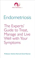 Endometriózis: A szakértők útmutatója a tünetek kezeléséhez, kezeléséhez és a jó élethez - Endometriosis: The Experts' Guide to Treat, Manage and Live Well with Your Symptoms