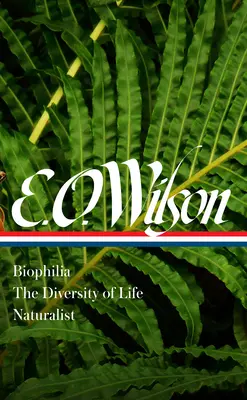 E. O. Wilson: Biofília, az élet sokfélesége, Naturalista (Loa #340) - E. O. Wilson: Biophilia, the Diversity of Life, Naturalist (Loa #340)