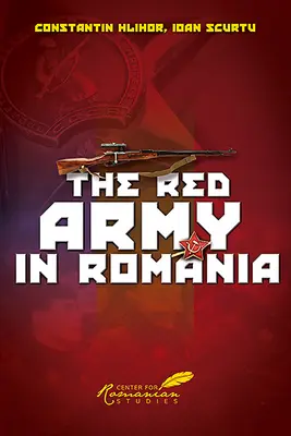 A Vörös Hadsereg Romániában - The Red Army in Romania