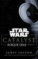 Star Wars: Katalizátor - A Rogue One regénye - Star Wars: Catalyst - A Rogue One Novel