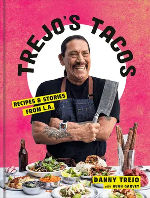 Trejo's Tacos: L.A.-i receptek és történetek: Szakácskönyv - Trejo's Tacos: Recipes and Stories from L.A.: A Cookbook