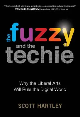 A fuzzy és a techie: Miért a bölcsészettudományok fogják uralni a digitális világot? - The Fuzzy and the Techie: Why the Liberal Arts Will Rule the Digital World