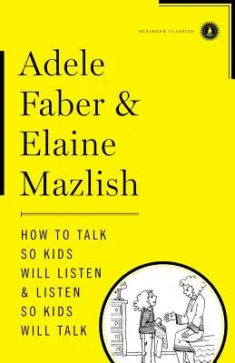 Hogyan beszéljünk, hogy a gyerekek meghallgassanak & Hallgassunk, hogy a gyerekek beszélni fognak - How to Talk So Kids Will Listen & Listen So Kids Will Talk