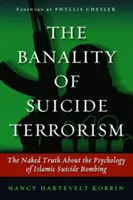 Az öngyilkos terrorizmus banalitása: A csupasz igazság az iszlám öngyilkos merényletek pszichológiájáról - The Banality of Suicide Terrorism: The Naked Truth about the Psychology of Islamic Suicide Bombing