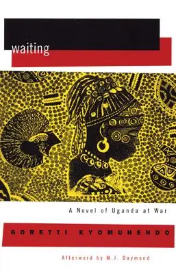 Várakozás: Egy regény Uganda rejtett háborújáról - Waiting: A Novel of Uganda's Hidden War