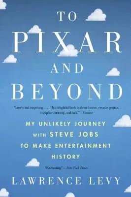 Pixarba és azon túl: Steve Jobs-szal valószínűtlen utam a szórakoztatóipar történelmének megírásához - To Pixar and Beyond: My Unlikely Journey with Steve Jobs to Make Entertainment History