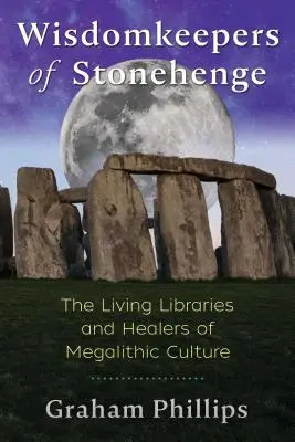 Stonehenge bölcsességőrzői: A megalitikus kultúra élő könyvtárai és gyógyítói - Wisdomkeepers of Stonehenge: The Living Libraries and Healers of Megalithic Culture