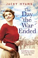 A háború végének napja - Elmondhatatlan igaz történetek a háború utolsó napjaiból - Day The War Ended - Untold true stories from the last days of the war