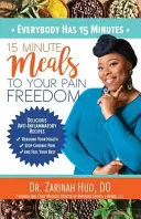 Mindenkinek van 15 perce: 15 perc étkezés a fájdalomtól való megszabaduláshoz - Everybody Has 15 Minutes: 15 Minute Meals to Your Pain Freedom