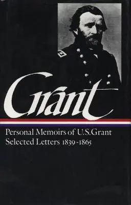 Ulysses S. Grant: Loa #50): Emlékiratok és válogatott levelek (Loa #50) - Ulysses S. Grant: Memoirs & Selected Letters (Loa #50)