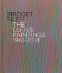 Bridget Riley: Riley Riley Riley: The Curve Paintings 1961-2014 - Bridget Riley: The Curve Paintings 1961-2014