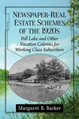 Az 1920-as évek újsági-ingatlani tervei: Pell Lake és más üdülőtelepek a munkásosztály előfizetői számára - Newspaper-Real Estate Schemes of the 1920s: Pell Lake and Other Vacation Colonies for Working Class Subscribers