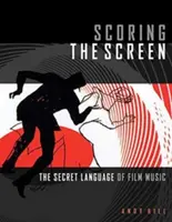 Scoring the Screen: A filmzene titkos nyelve - Scoring the Screen: The Secret Language of Film Music