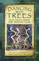 Tánc a fákkal: Öko-mesék a Brit-szigetekről - Dancing with Trees: Eco-Tales from the British Isles