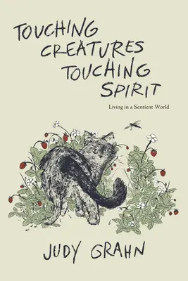 Megérintett teremtmények, megérintett lélek: Élet egy érző világban - Touching Creatures, Touching Spirit: Living in a Sentient World