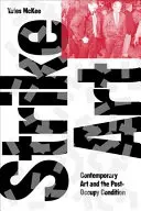 Sztrájkművészet: A kortárs művészet és a felkelés utáni állapotok - Strike Art: Contemporary Art and the Post-Occupy Condition