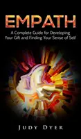 Empatikus: A Complete Guide for Developing Your Gift and Finding Your Sense of Self - Empath: A Complete Guide for Developing Your Gift and Finding Your Sense of Self