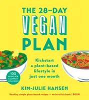 28 napos vegán terv - Kezdje el a növényi alapú életmódot mindössze egy hónap alatt - 28-Day Vegan Plan - Kickstart a Plant-based Lifestyle in Just One Month