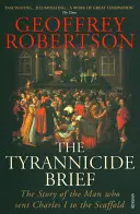 Tyrannicide Brief - Annak az embernek a története, aki I. Károlyt az állványra küldte - Tyrannicide Brief - The Story of the Man who sent Charles I to the Scaffold