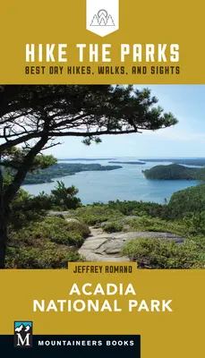 Túrázás a parkokban: Acadia Nemzeti Park: A legjobb egynapos túrák, séták és látnivalók - Hike the Parks: Acadia National Park: Best Day Hikes, Walks, and Sights