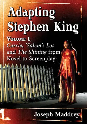 Stephen King adaptációja: 1. kötet: Carrie, Salem's Lot és a Ragyogás regényből forgatókönyvvé alakítása - Adapting Stephen King: Volume 1, Carrie, 'Salem's Lot and the Shining from Novel to Screenplay