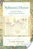 Malintzin választásai: Egy indián nő Mexikó meghódításában - Malintzin's Choices: An Indian Woman in the Conquest of Mexico