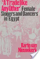 Egy olyan szakma, mint bármelyik másik: Női énekesek és táncosok Egyiptomban - A Trade Like Any Other: Female Singers and Dancers in Egypt