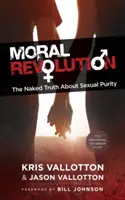 Erkölcsi forradalom: A meztelen igazság a szexuális tisztaságról - Moral Revolution: The Naked Truth about Sexual Purity