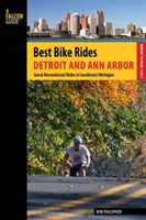 A legjobb kerékpártúrák Detroitban és Ann Arborban: Nagyszerű szabadidős túrák Délkelet-Michiganben, első kiadás - Best Bike Rides Detroit and Ann Arbor: Great Recreational Rides In Southeast Michigan, First Edition