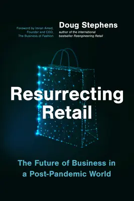 A kiskereskedelem feltámasztása: Az üzlet jövője egy pandémiát követő világban - Resurrecting Retail: The Future of Business in a Post-Pandemic World