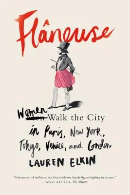 Flneuse: Nők járják a várost Párizsban, New Yorkban, Tokióban, Velencében és Londonban - Flneuse: Women Walk the City in Paris, New York, Tokyo, Venice, and London