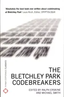 A Bletchley Park-i kódtörők: Hogyan rövidítette meg az ultra a háborút és vezetett a számítógép születéséhez - The Bletchley Park Codebreakers: How Ultra Shortened the War and Led to the Birth of the Computer