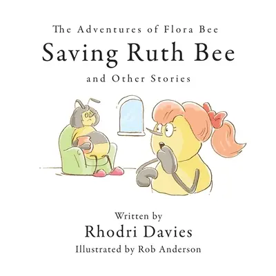 Méhecske Flóra kalandjai: Ruth Bee megmentése és más történetek - The Adventures of Flora Bee: Saving Ruth Bee and Other Stories