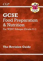 Grade 9-1 GCSE Food Preparation & Nutrition - WJEC Eduqas Revision Guide (9-1. fokozatú GCSE élelmiszer-előkészítés és táplálkozás) - WJEC Eduqas felülvizsgálati útmutató - Grade 9-1 GCSE Food Preparation & Nutrition - WJEC Eduqas Revision Guide