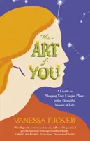 A te művészeted: Útmutató az élet gyönyörű mozaikjában elfoglalt egyedi helyed megformálásához - The Art of You: A Guide to Shaping Your Unique Place in the Beautiful Mosaic of Life